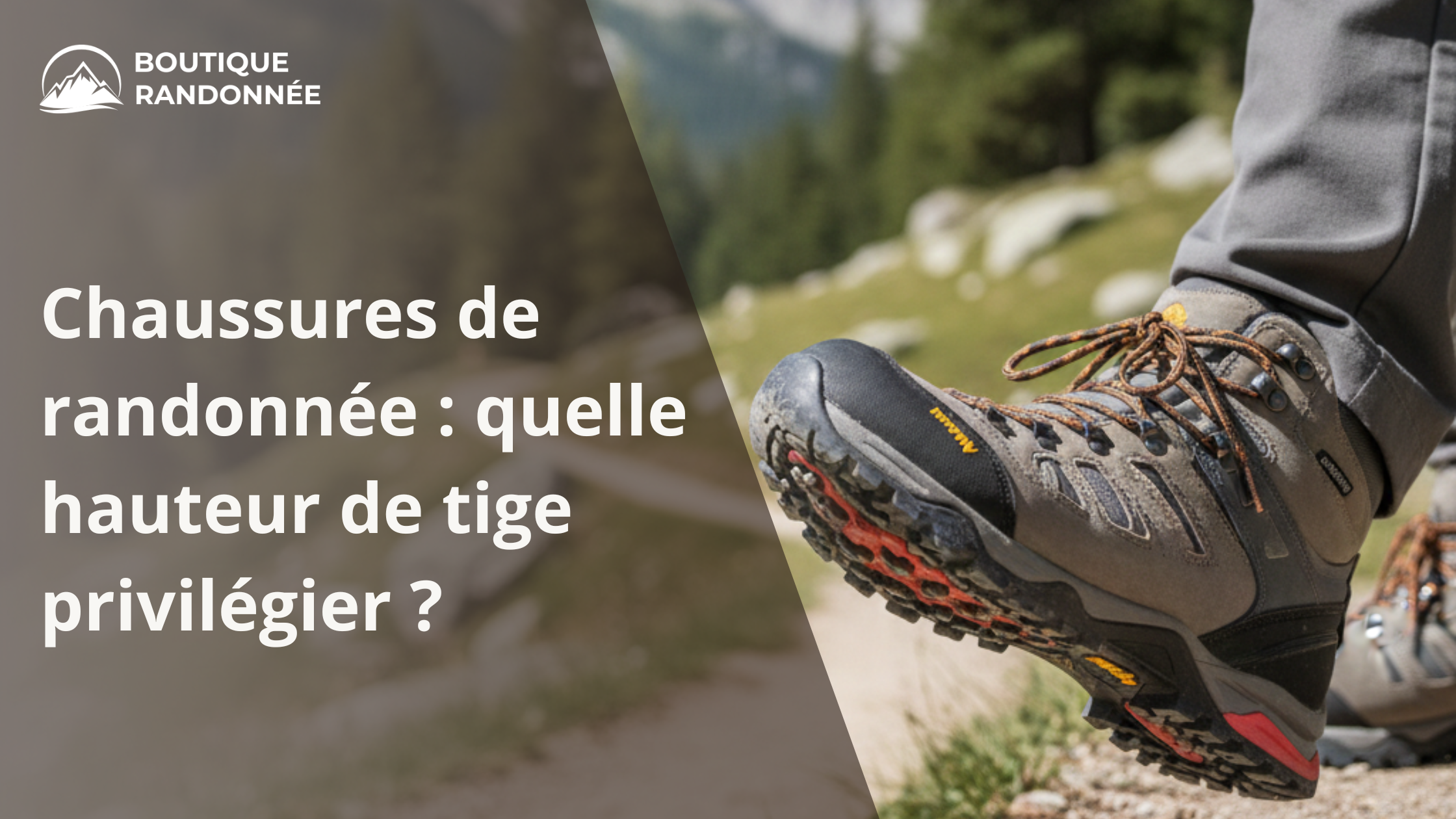 Chaussures de randonnée : quelle hauteur de tige privilégier ?
